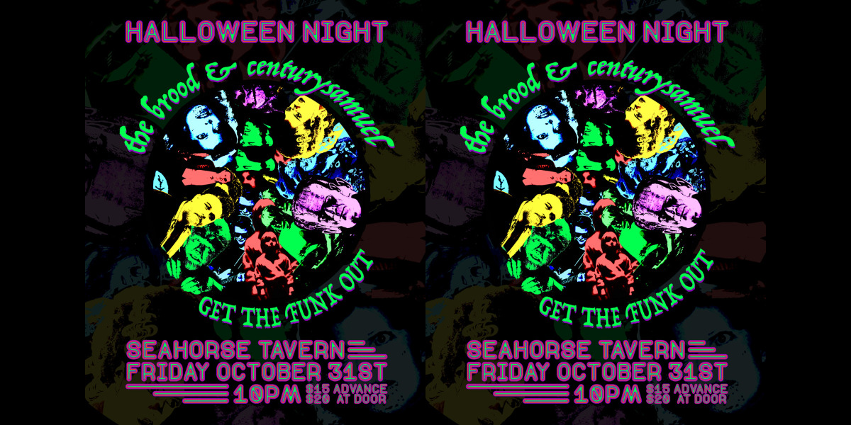 GET THE FUNK OUT HALLOWEEN W/ THE BROOD & CENTURYSAMUEL
