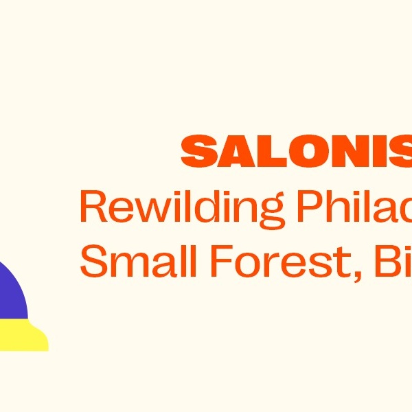 Salonish: Rewilding Philadelphia: Small Forest, Big Ideas