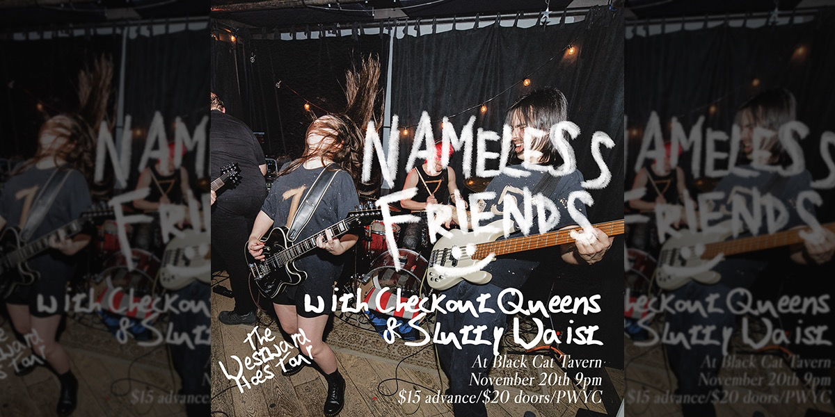 Nameless Friends w/ Checkout Queens & Slutty Waist