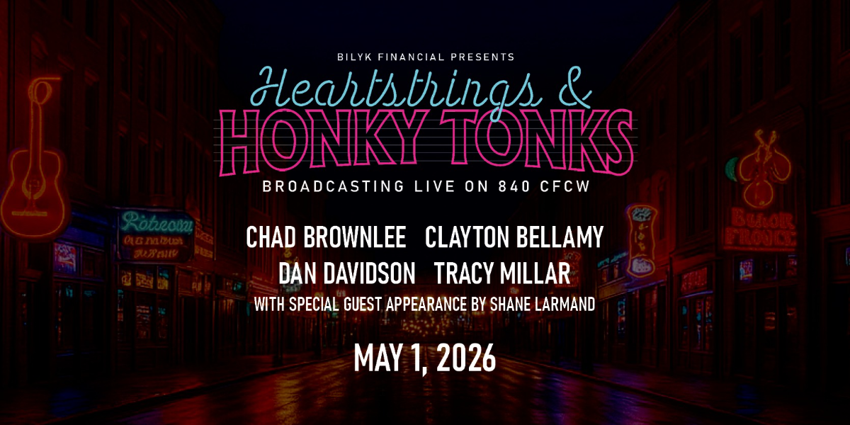 Bilyk Financial presents CFCW's Heartstrings & Honky Tonks Bilyk Financial presents CFCW's Heartstrings & Honky Tonks
