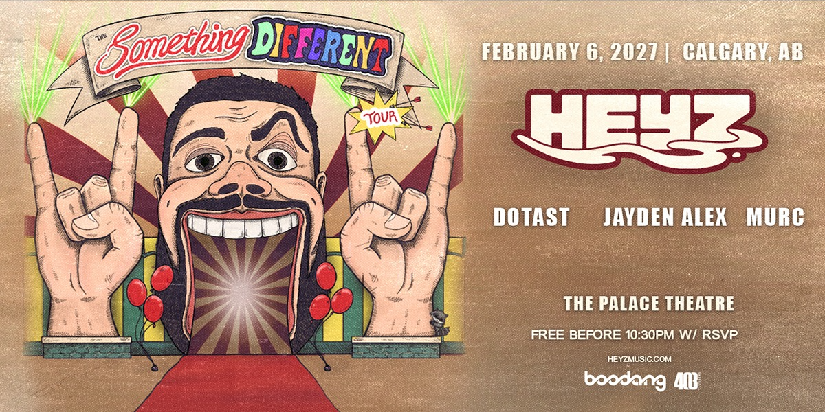 HEYZ SOMETHING DIFFERENT TOUR - Calgary