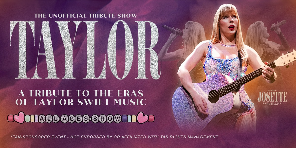THE UNOFFICIAL TRIBUTE SHOW - TAYLOR: A Tribute to the Eras of Taylor Swift Music