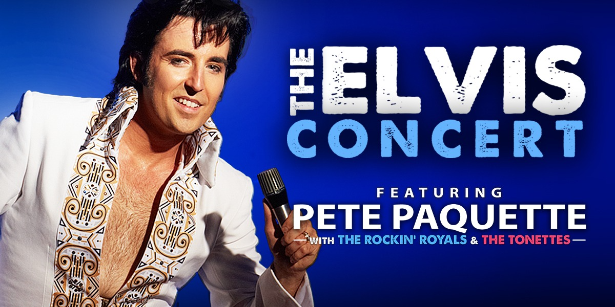 THE ELVIS CONCERT starring Pete Paquette