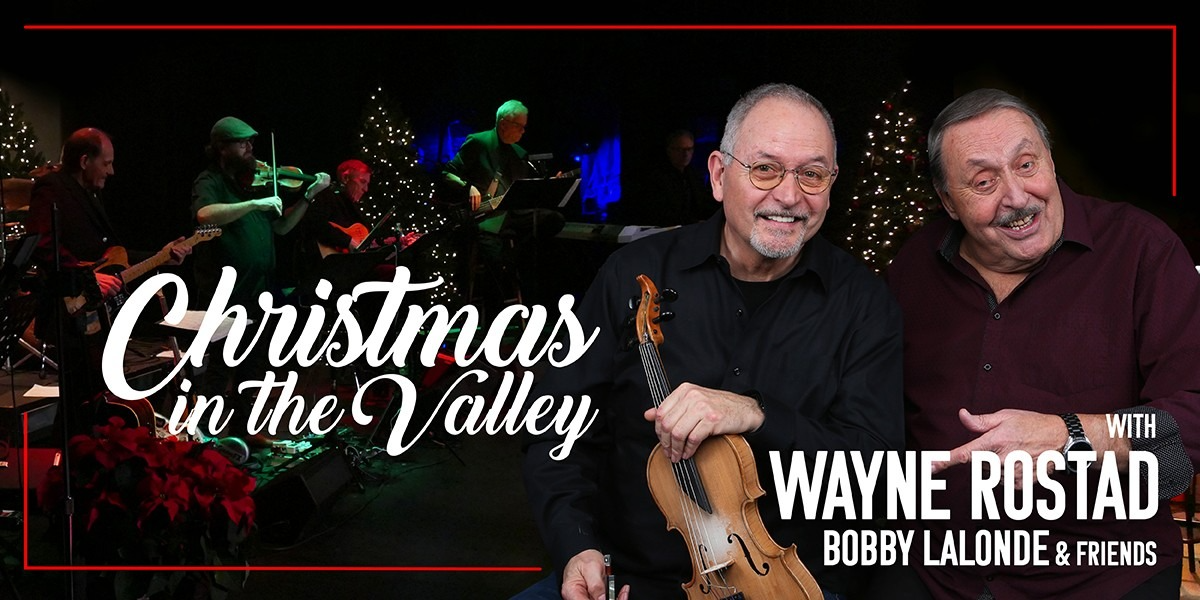 Christmas in the Valley with Wayne Rostad, Bobby Lalonde & Friends