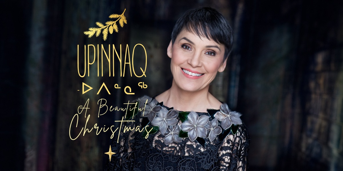 Upinnaq-ᐅᐱᓐᓇᖅ - A Beautiful Christmas with Susan Aglukark