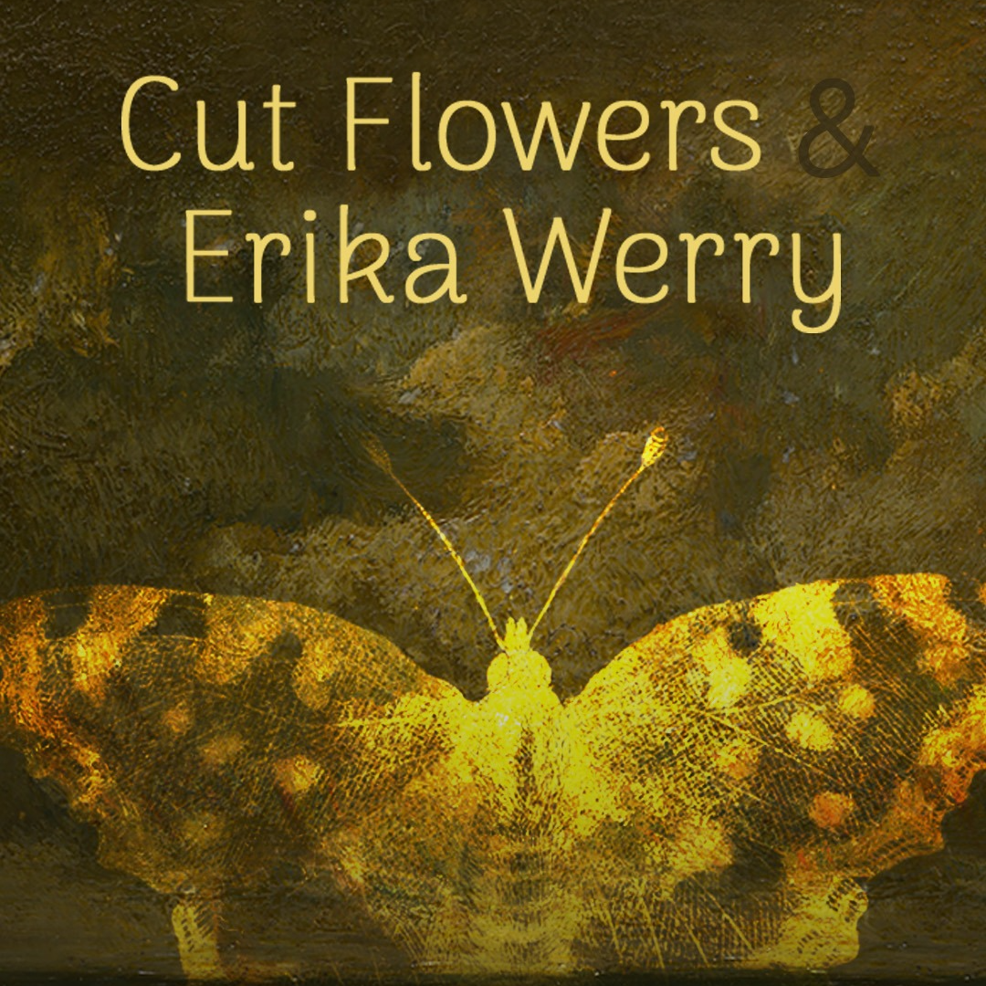 Promotional image for Cut Flowers & Erika Werry