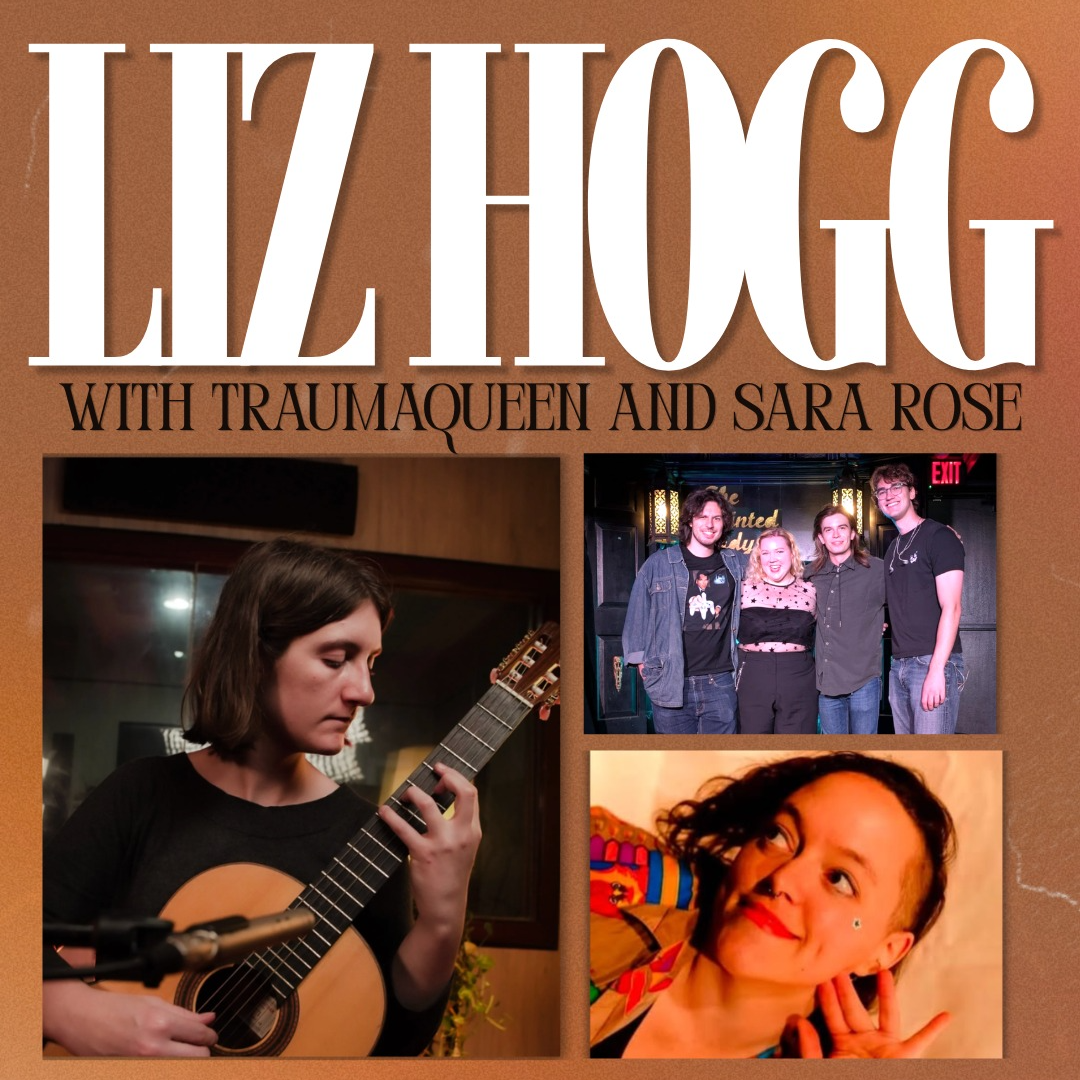 Liz Hogg (NYC) / Sara Rose Hébert / TRAUMAQUEEN at Burdock Music Hall