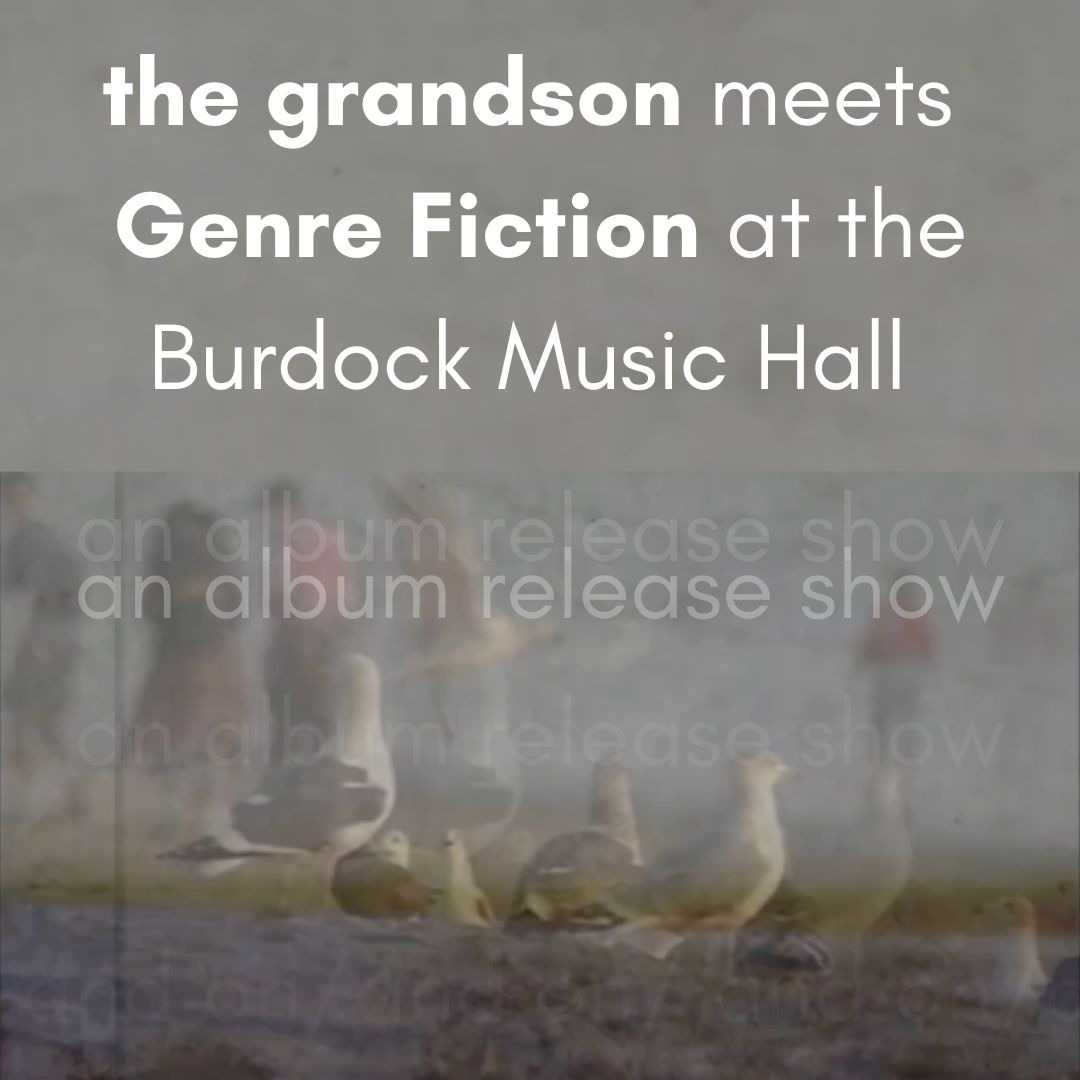 the grandson meets Genre Fiction at the Burdock Music Hall