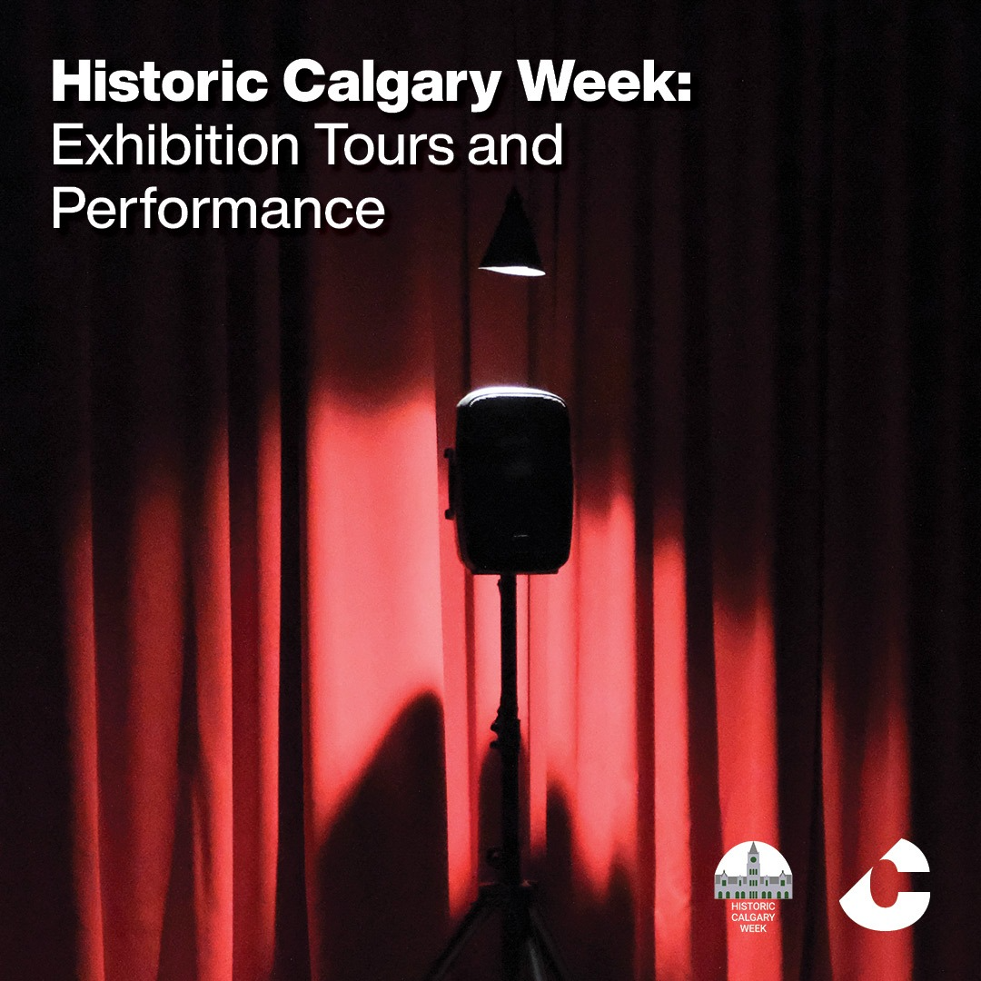Historic Calgary Week: Exhibition Tours and Performance