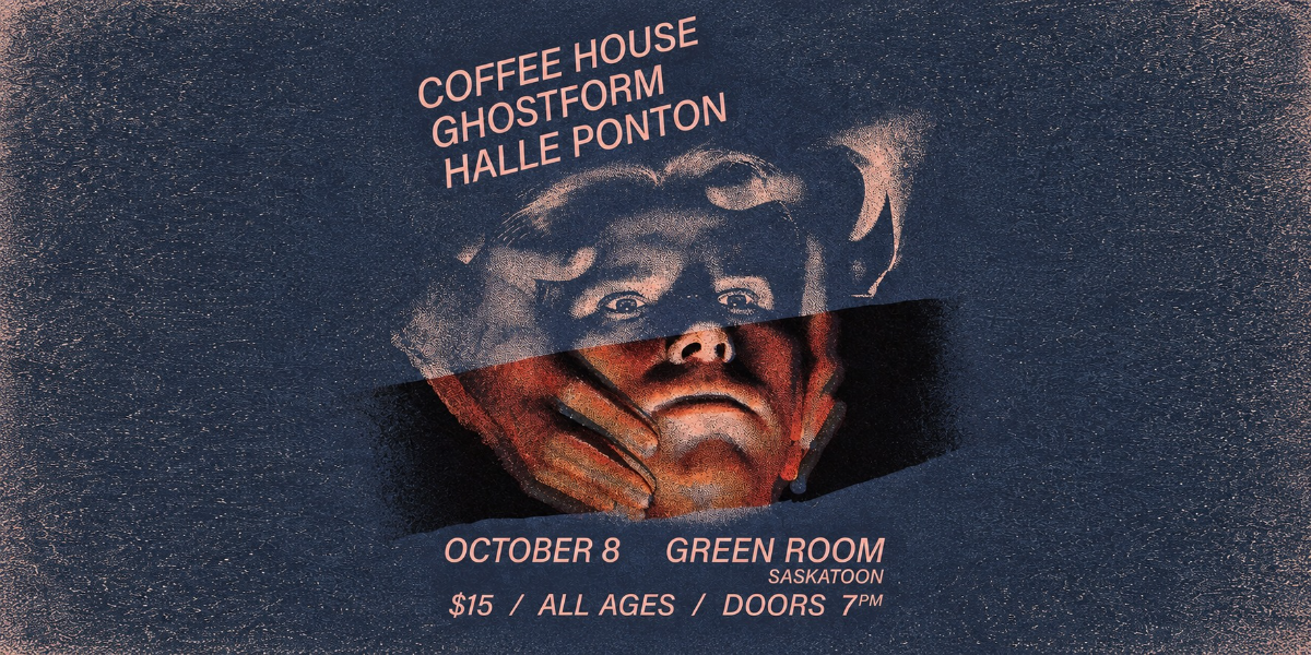 COFFEE HOUSE, GHOSTFORM, AND HALLE PONTON | ALL AGES