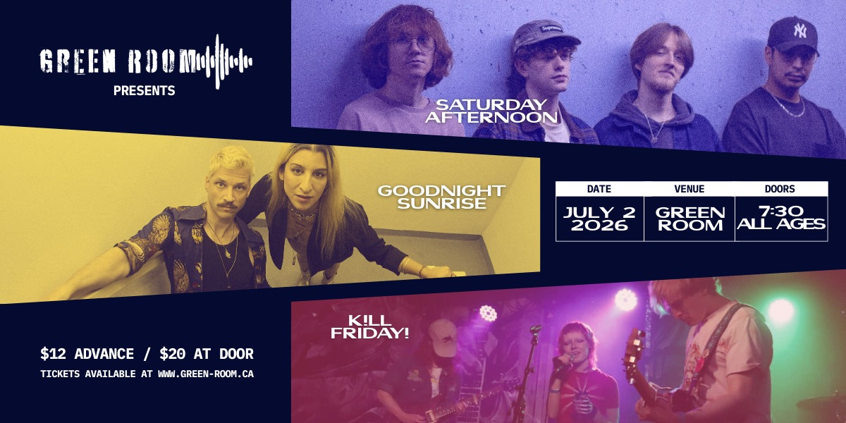 GOODNIGHT SUNRISE, SATURDAY AFTERNOON, K!LL FRIDAY! | ALL AGES