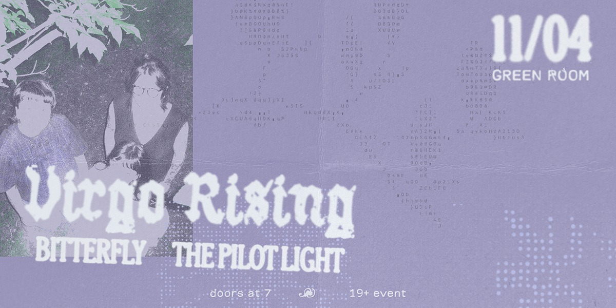 VIRGO RISING, BITTERFLY, THE PILOT LIGHT | 19+