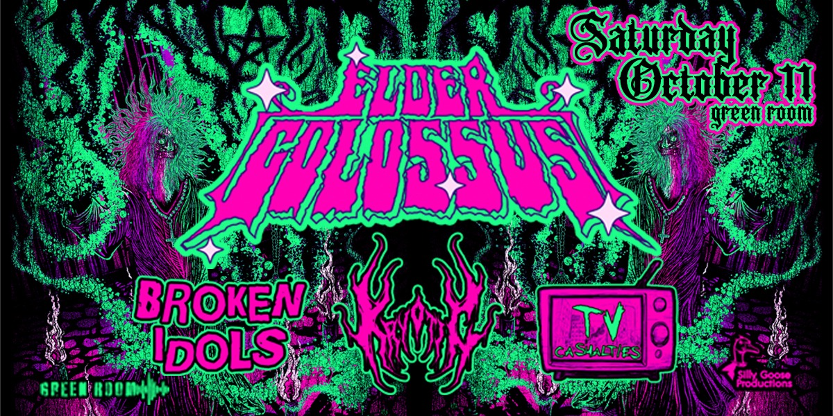 ELDER COLOSSUS w/ KRYOTIC, TV CASUALTIES & BROKEN IDOLS | 19+