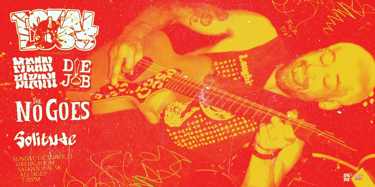 TOTAL LOSS, MEAN BIKINI, DIE JOB, THE NO GOES & SOLITUDE | ALL AGES TOTAL LOSS, MEAN BIKINI, DIE JOB, THE NO GOES & SOLITUDE | ALL AGES