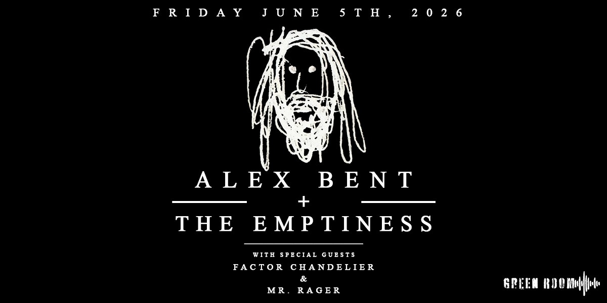ALEX BENT + THE EMPTINESS, FACTOR CHANDELIER & MR. RAGER | ALL AGES