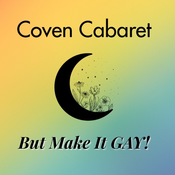 Coven Cabaret: But Make It Gay
