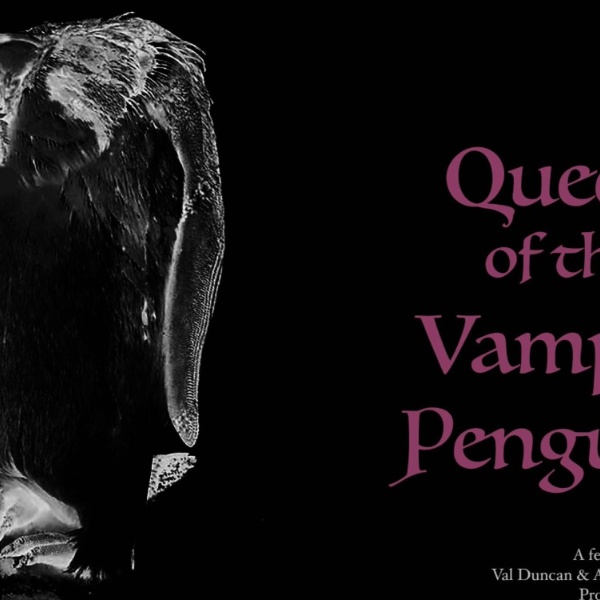 LIVE SCRIPT READING: QUEEN OF THE VAMPIRE PENGUINS