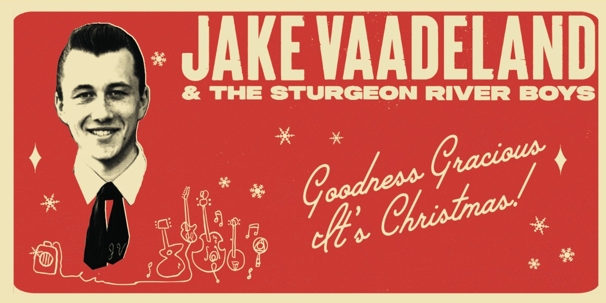Jake Vaadaland and the Sturgeon River Boys: - Good Gracious, It's Christmas!