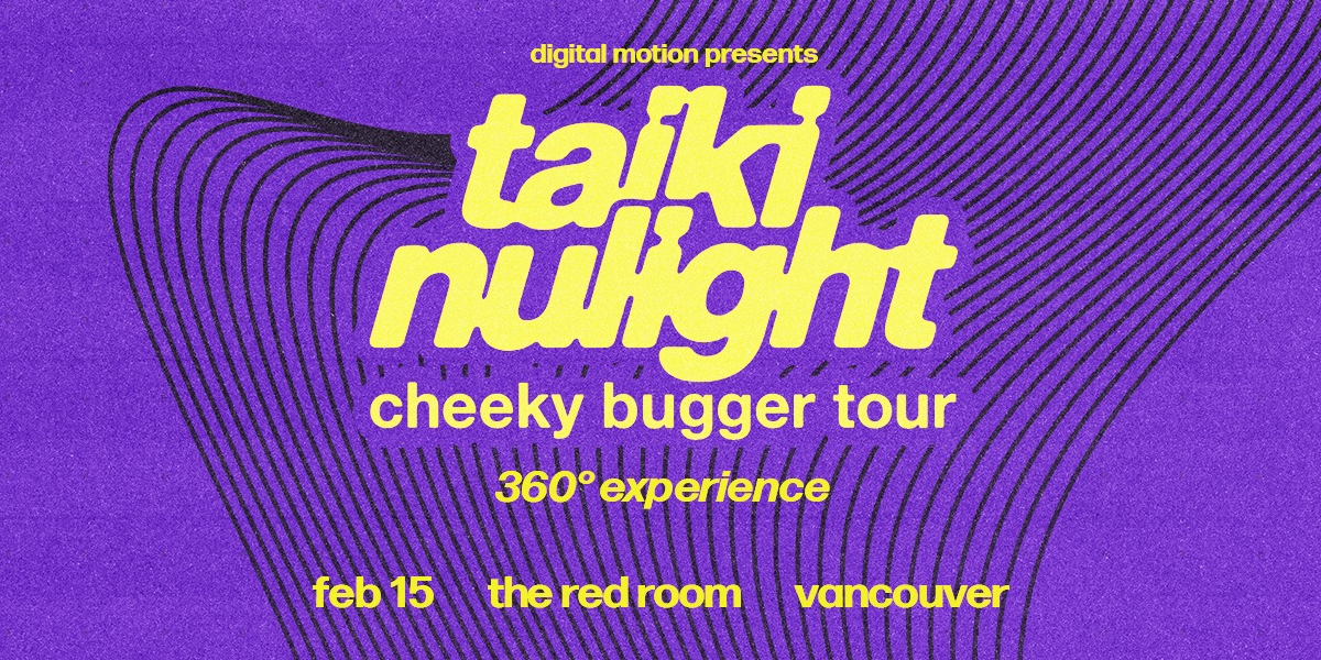 Taiki Nulight: Vancouver - cheeky bugger tour