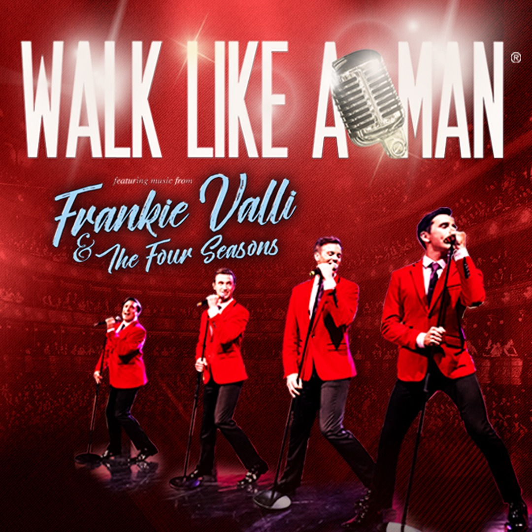 Walk Like A Man Featuring Music From Frankie Valli & The Four Seasons