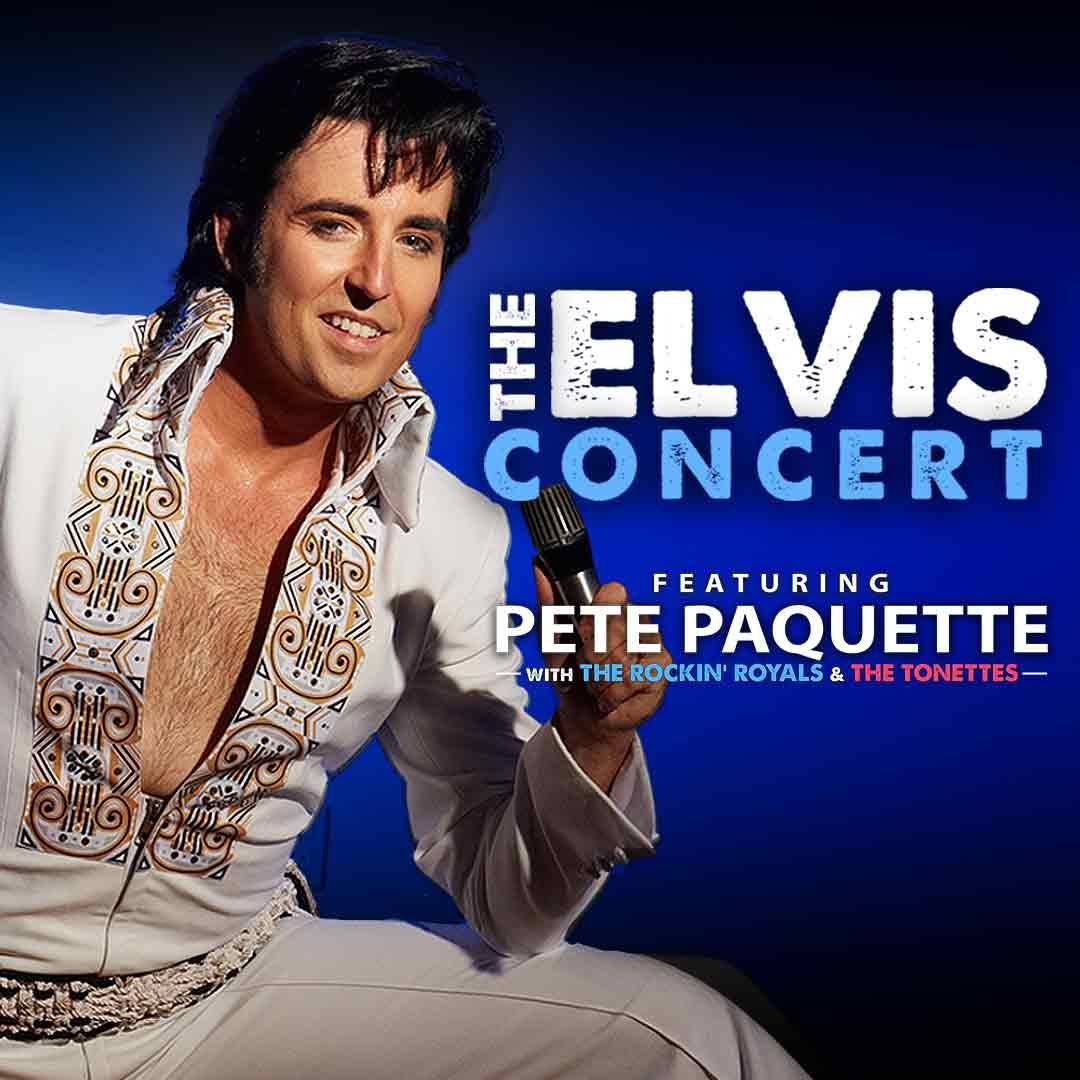 The Elvis Concert: Featuring Pete Paquette