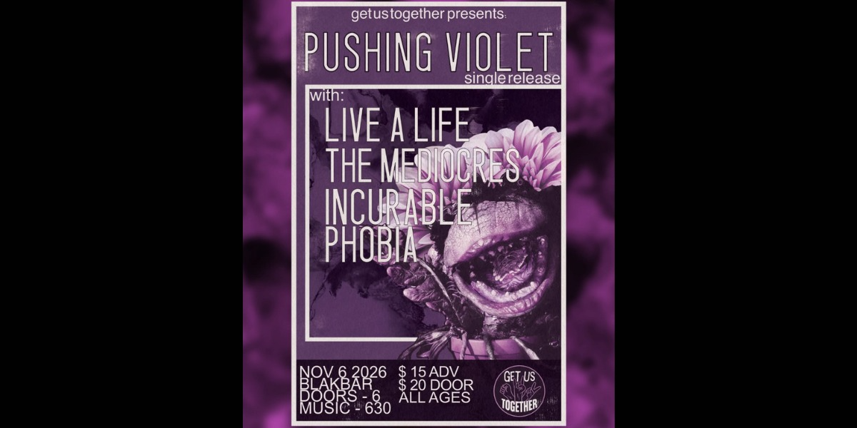 Pushing Violet Single Release with Live A Life, The Mediocres and Incurable Phobia event artwork from BLAKBAR Tavern / Showpass