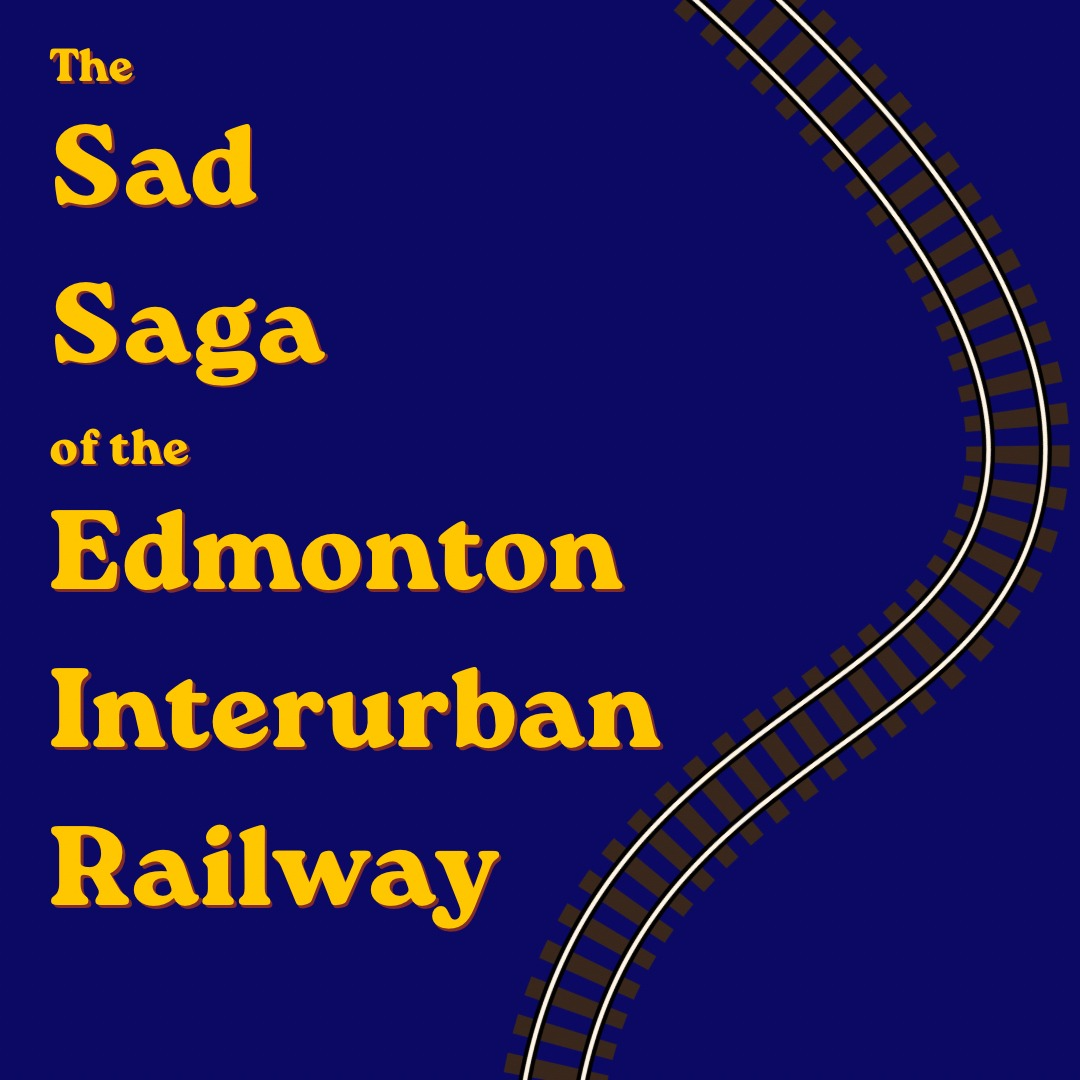 The Sad Saga of the Edmonton Interurban Railway