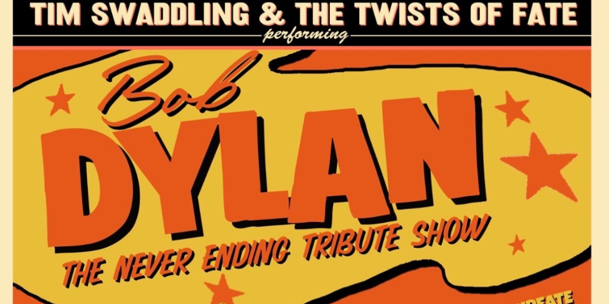 Bob Dylan: The Never Ending Tribute Show by Tim Swaddling & The Twists Of Fate