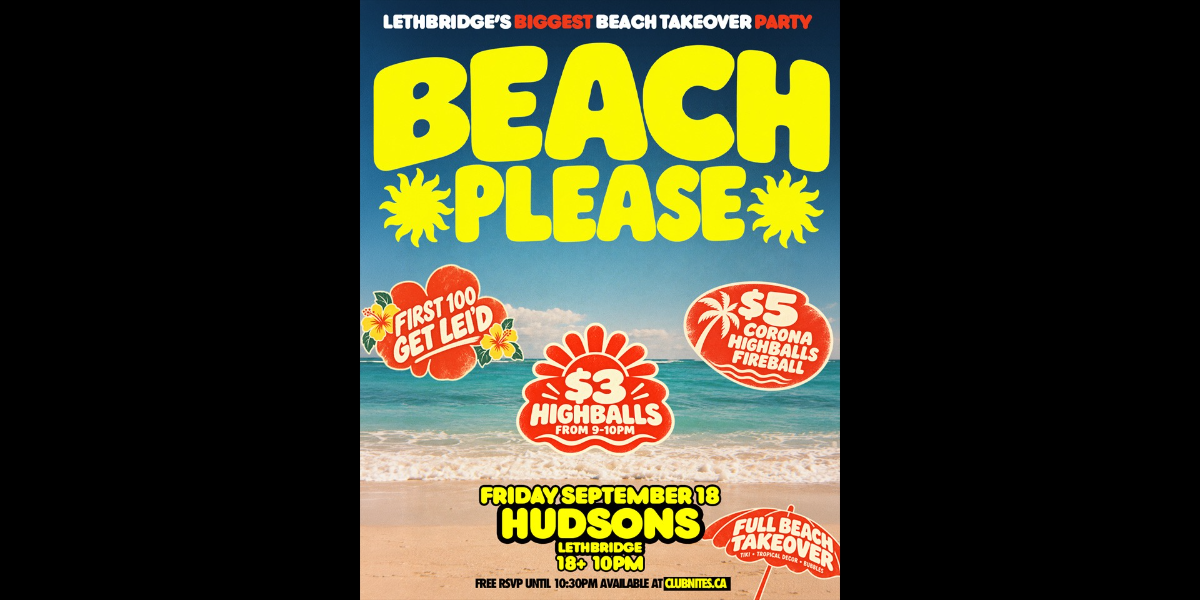 BEACH PLEASE (BEACH TAKEOVER) @ HUDSONS LETHBRIDGE event artwork from Showpass
