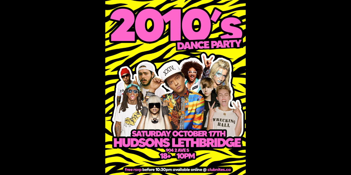 2010s NIGHT @ HUDSONS LETHBRIDGE