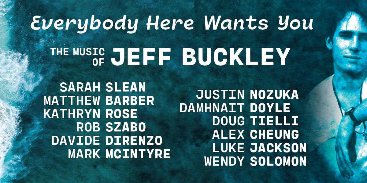 Everybody Here Wants You – The Music of Jeff Buckley