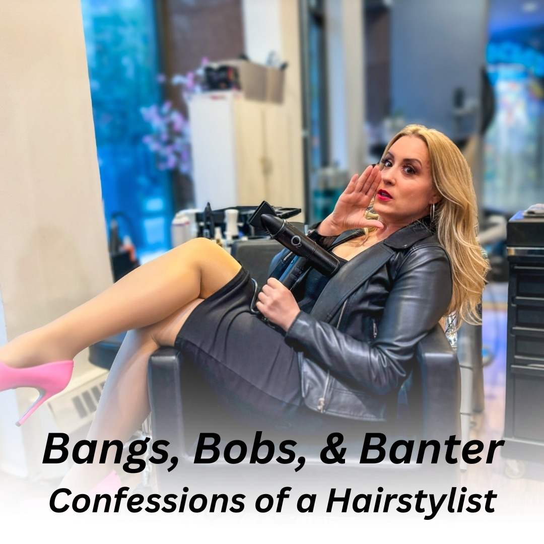 Bangs, Bobs & Banter: Confessions of a Hairstylist (18+ ONLY)