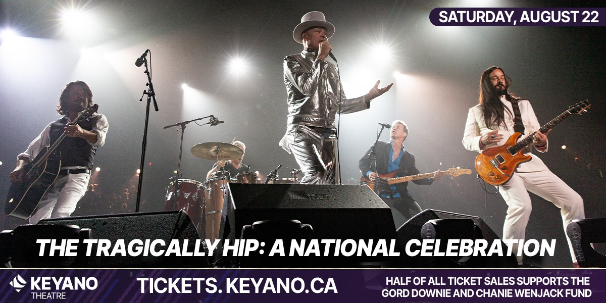 The Tragically Hip: A National Celebration event artwork from Showpass / Keyano Theatre