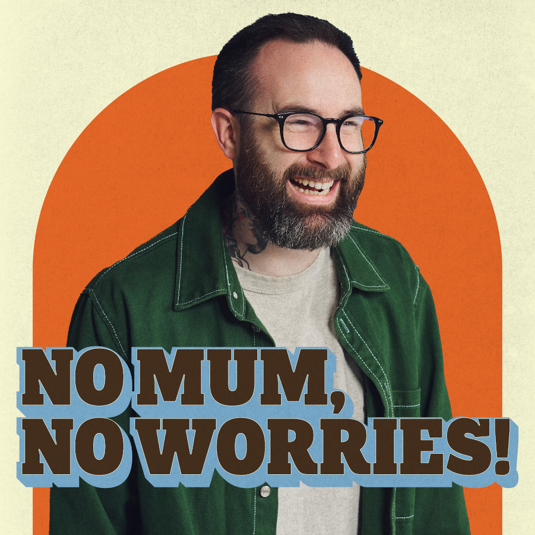 No Mum, No Worries!