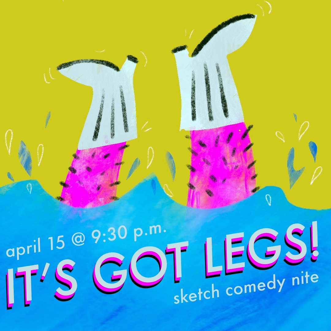 It's Got Legs! Sketch Comedy Nite