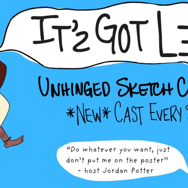 It's Got Legs! A Sketch Comedy Showcase