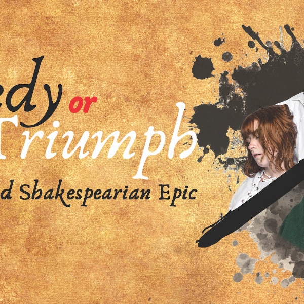 The Spontaneous Shakespeare Company Presents: Triumph or Tragedy