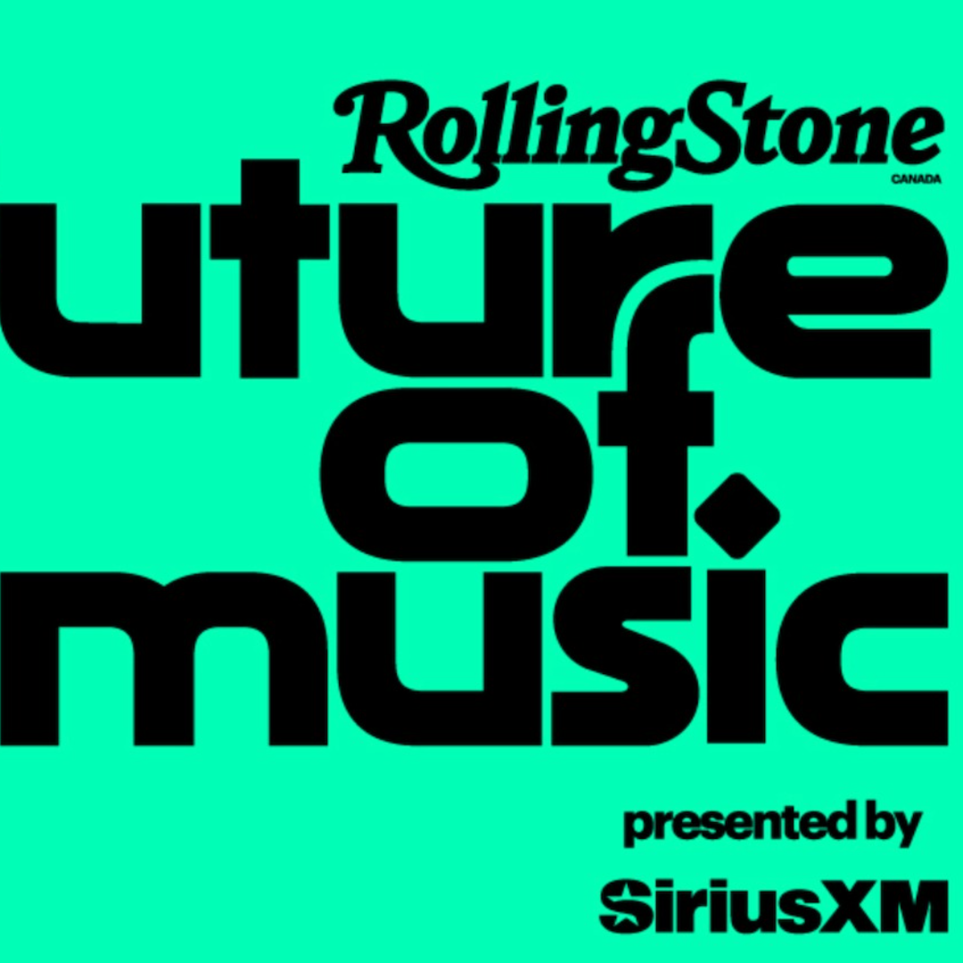 Rolling Stone Canada Future of Music Presented by SiriusXM