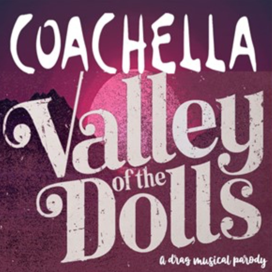 Coachella Valley Of The Dolls - APRIL & MAY