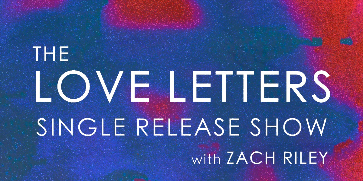 The Love Letters w/ Zach Riley