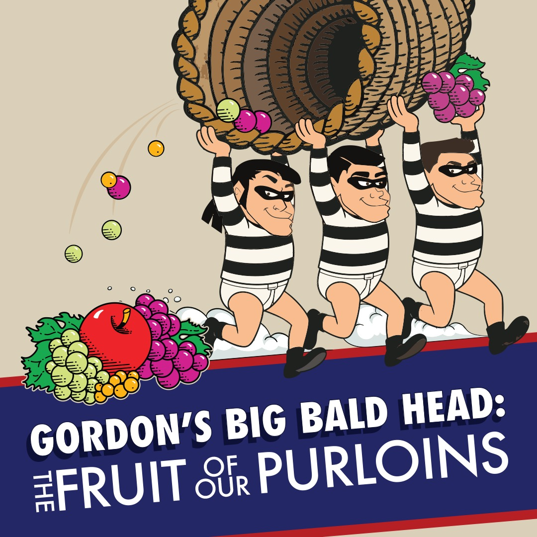 GORDON'S BIG BALD HEAD: The Fruit of Our Purloins