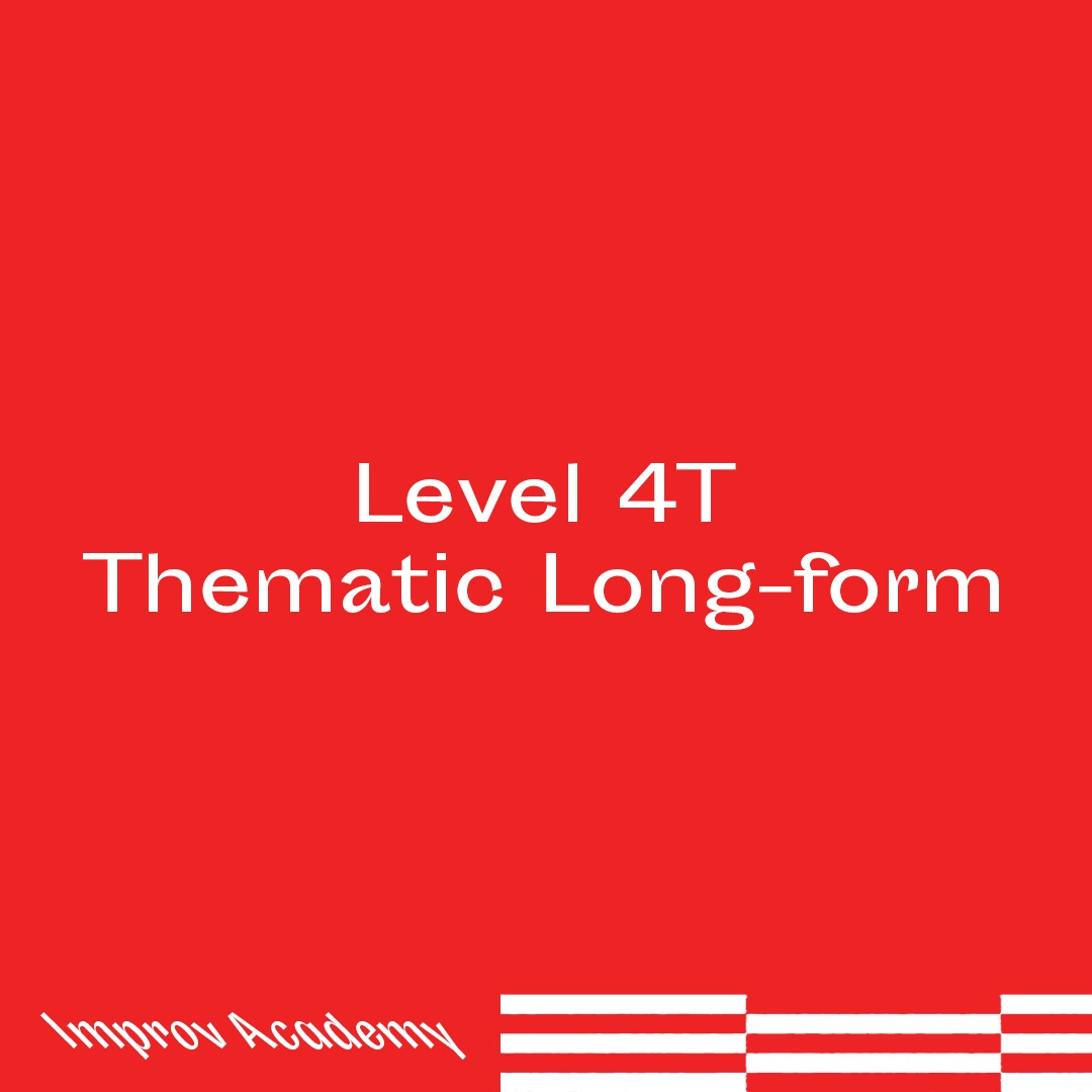 Improv Workshop Level 4T: Thematic Longform Improv