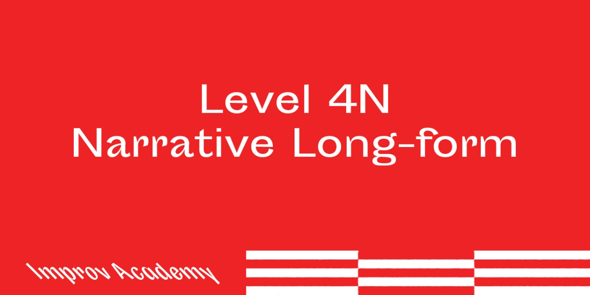 Improv Workshop Level 4N: Narrative Longform