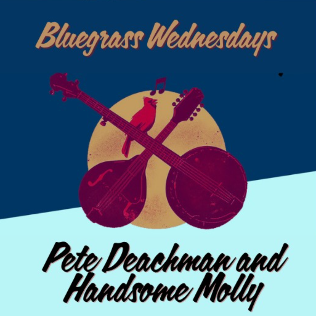 Bluegrass Wednesdays ft. Pete Deachman and Handsome Molly