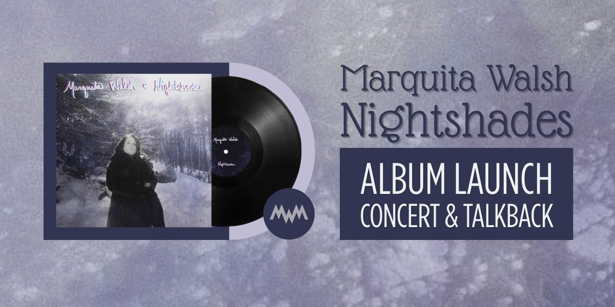 Nightshades by Marquita Walsh: Album Launch Concert & Talkback