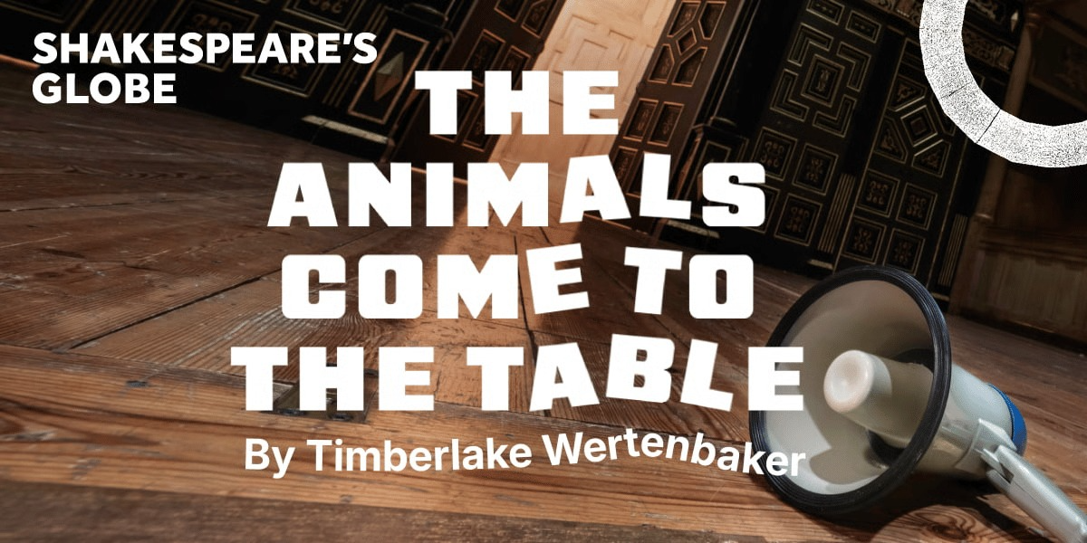The Animals Come to the Table - Sam Wanamaker Playhouse