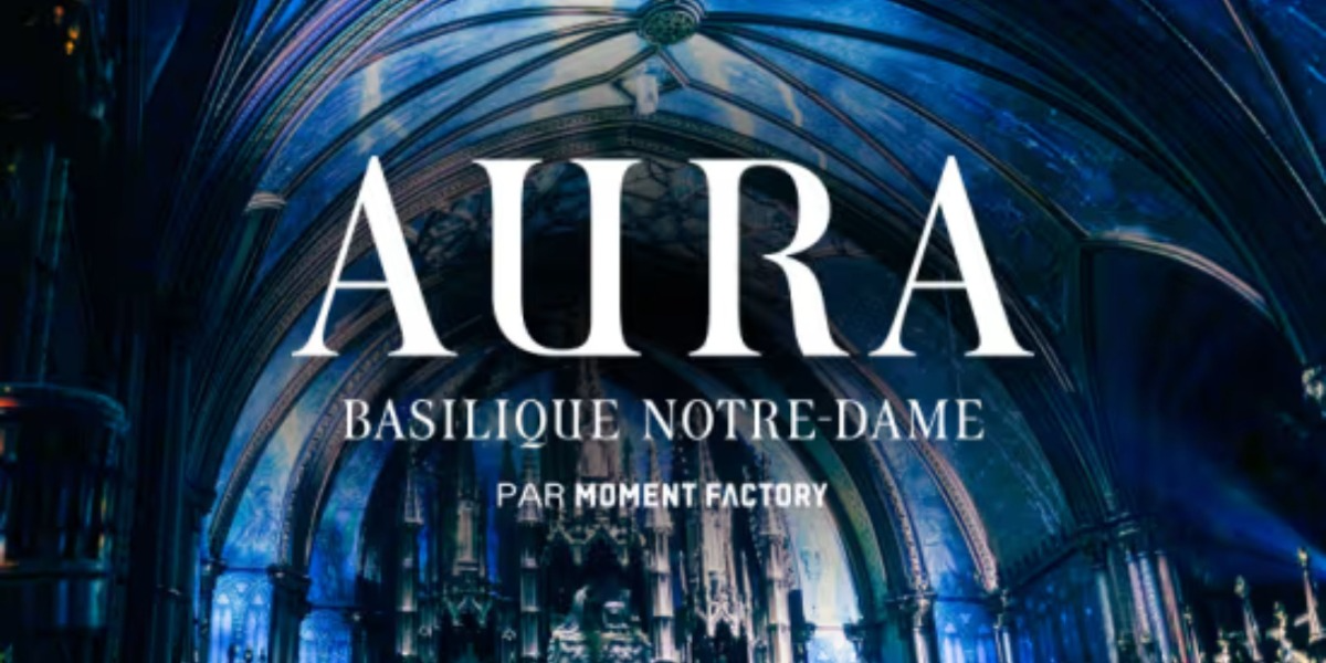 The AURA Experience at the Notre-Dame Basilica of Montréal