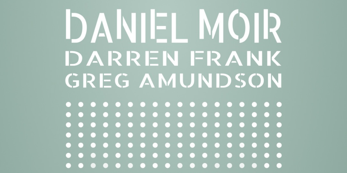 Daniel Moir w. Darren Frank & Greg Amundson @ The Aviary! — official event artwork