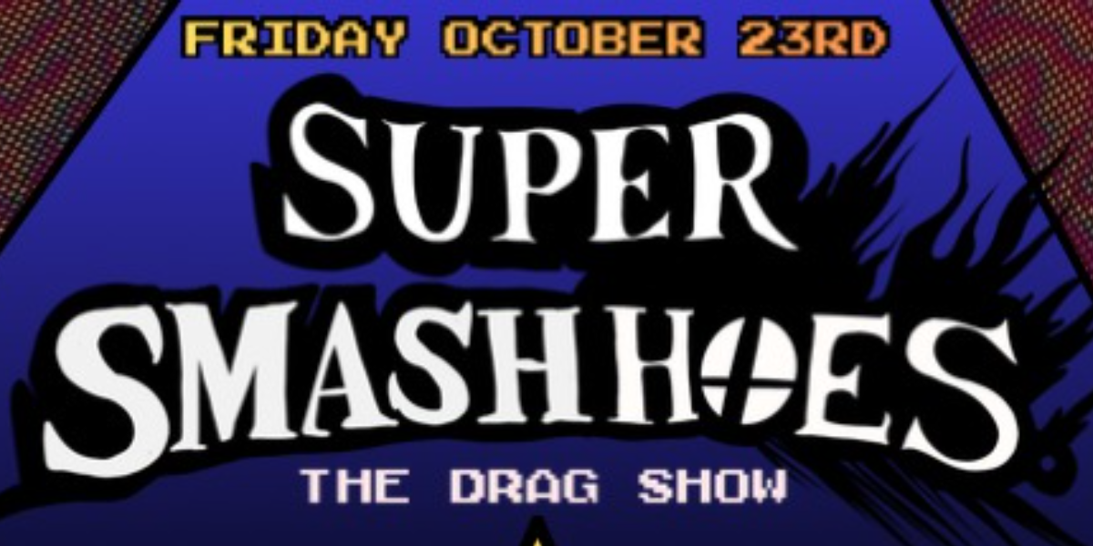 Super Smash Hoes: The Drag Show