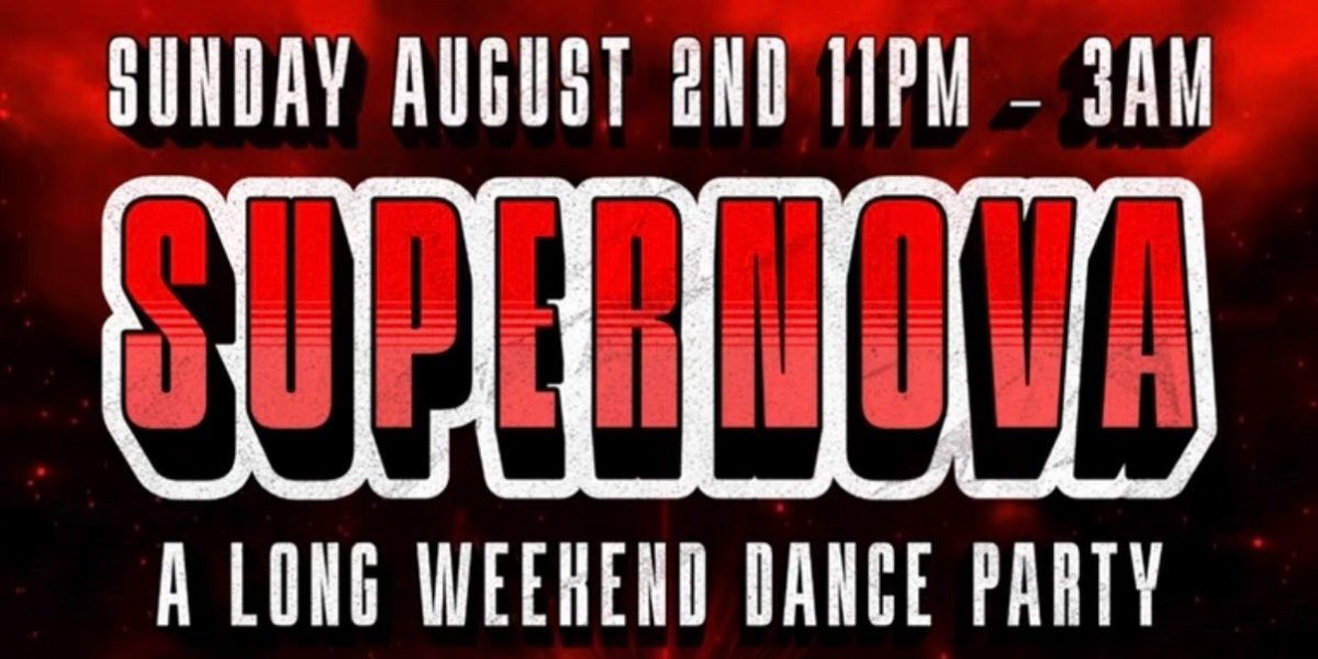 Sunday SUPERNOVA August Long Weekend Show & Dance Party event artwork from Showpass
